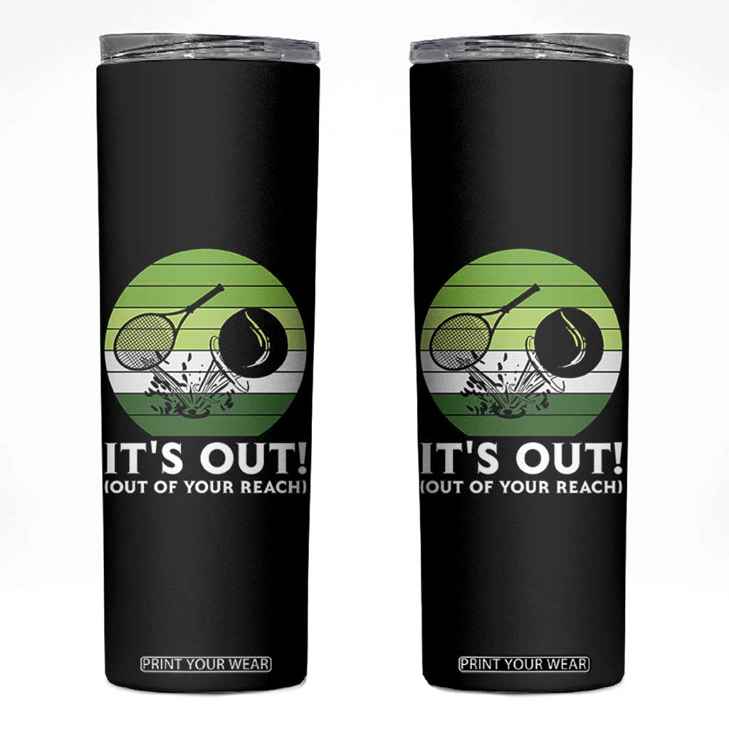 It Is Out Of Your Reach Skinny Tumbler Funny Tennis Game Gift TS12 Black Print Your Wear