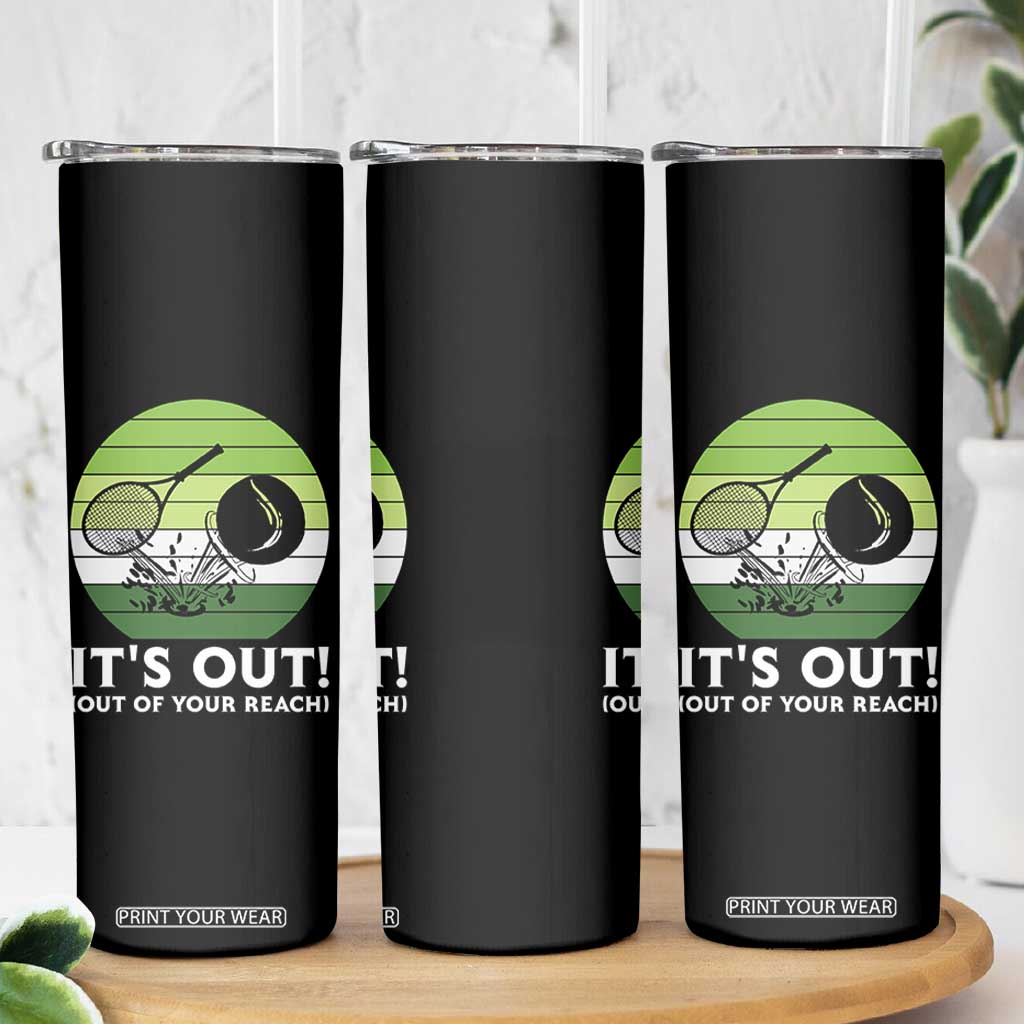It Is Out Of Your Reach Skinny Tumbler Funny Tennis Game Gift TS12 Print Your Wear