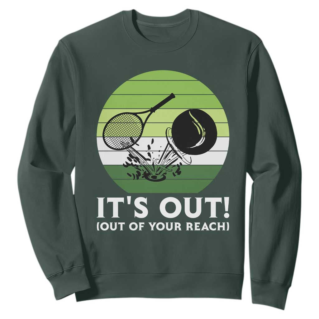 It Is Out Of Your Reach Sweatshirt Funny Tennis Game Gift TS12 Dark Forest Green Print Your Wear