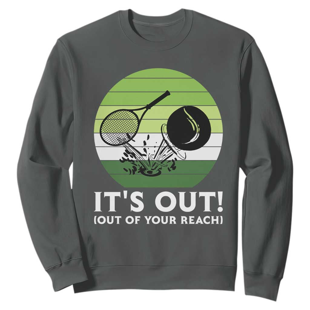 It Is Out Of Your Reach Sweatshirt Funny Tennis Game Gift TS12 Dark Heather Print Your Wear