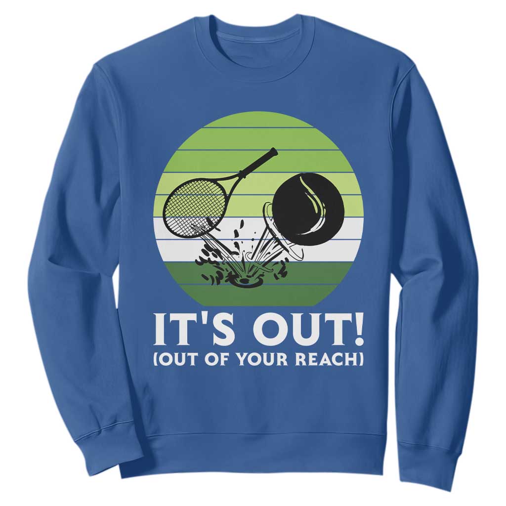 It Is Out Of Your Reach Sweatshirt Funny Tennis Game Gift TS12 Royal Blue Print Your Wear