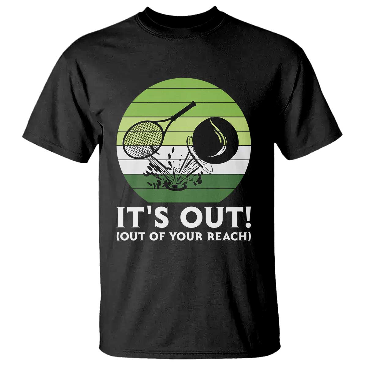 It Is Out Of Your Reach T Shirt Funny Tennis Game Gift TS12 Black Print Your Wear
