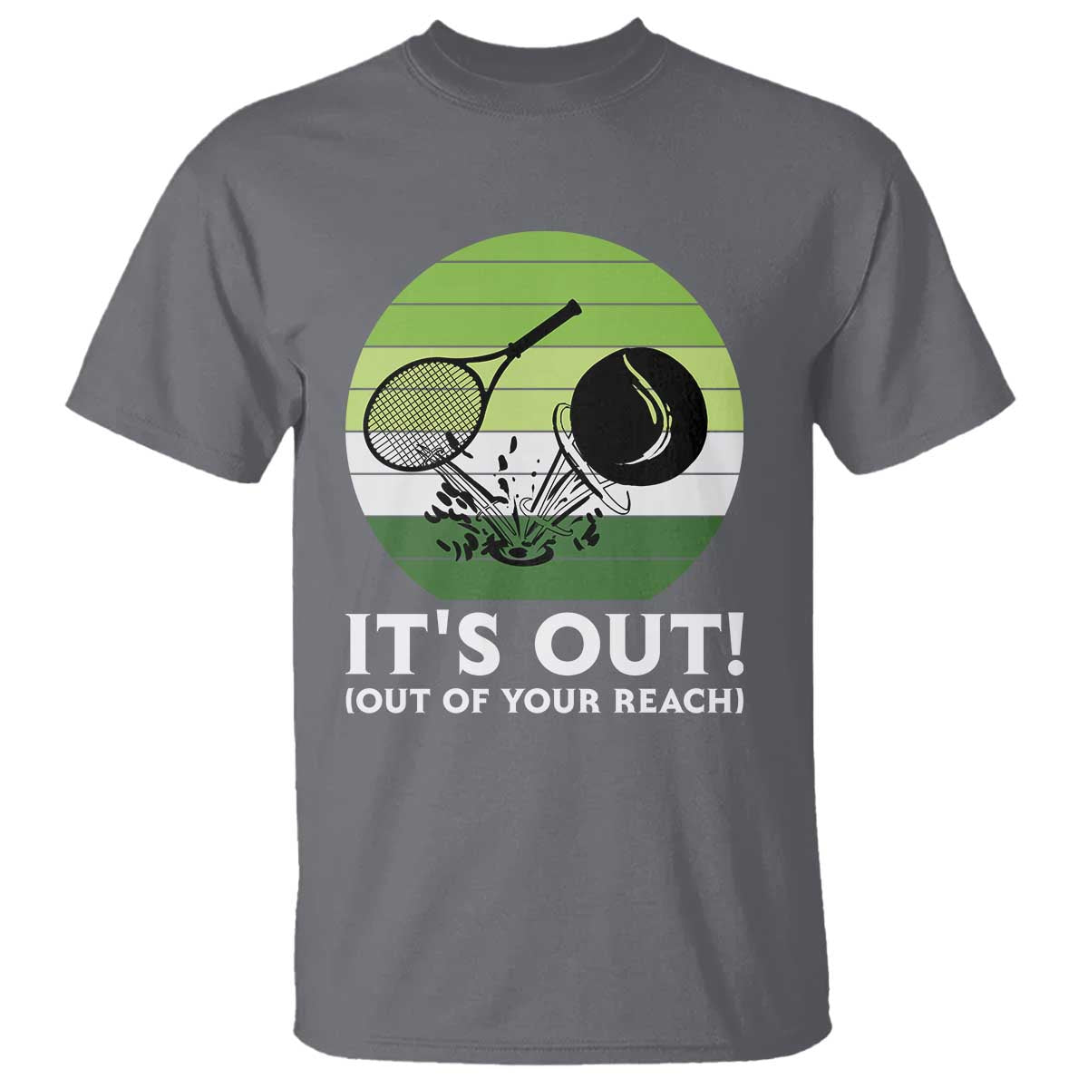 It Is Out Of Your Reach T Shirt Funny Tennis Game Gift TS12 Charcoal Print Your Wear
