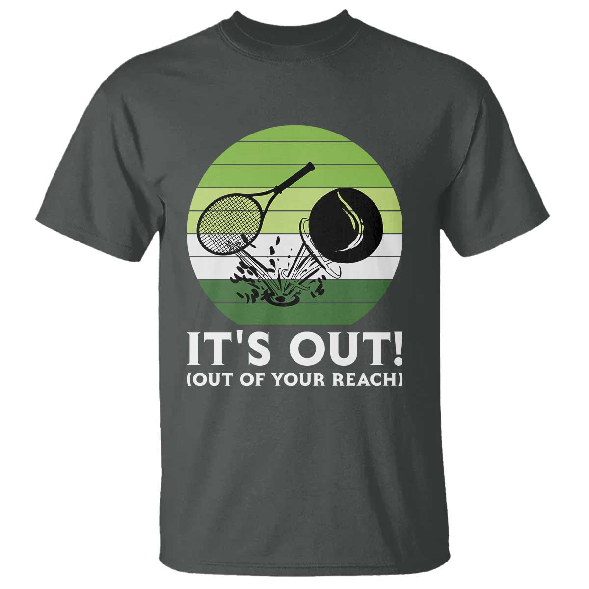 It Is Out Of Your Reach T Shirt Funny Tennis Game Gift TS12 Dark Heather Print Your Wear