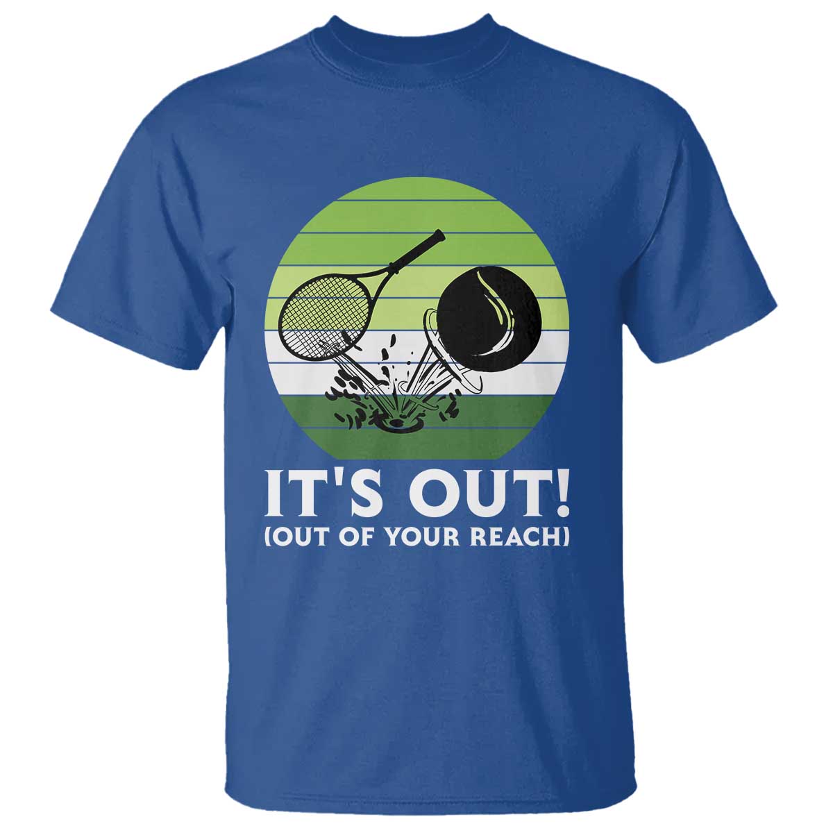 It Is Out Of Your Reach T Shirt Funny Tennis Game Gift TS12 Royal Blue Print Your Wear