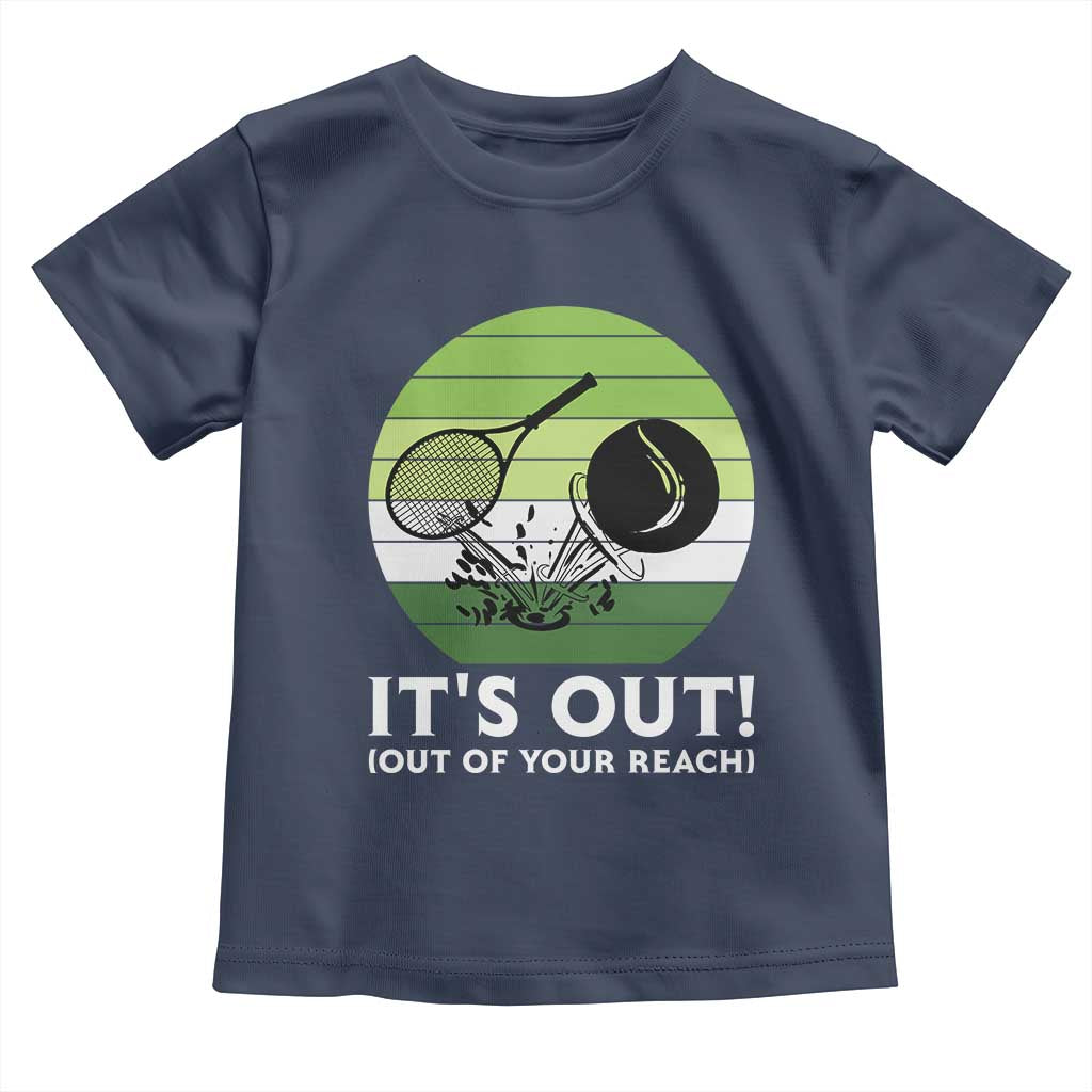 It Is Out Of Your Reach Toddler T Shirt Funny Tennis Game Gift TS12 Navy Print Your Wear