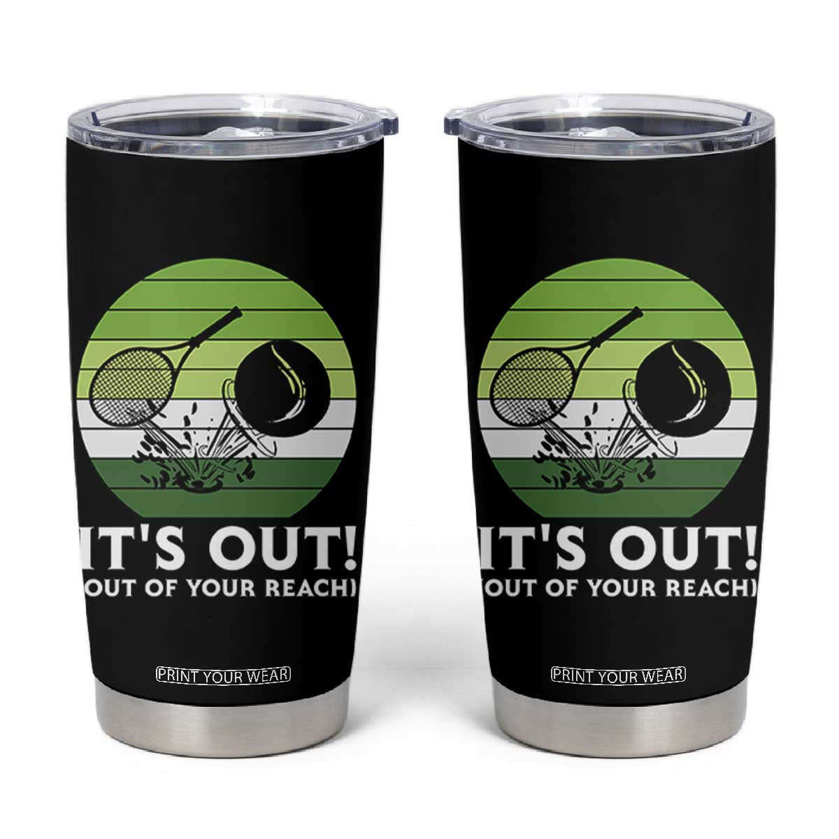 It Is Out Of Your Reach Tumbler Cup Funny Tennis Game Gift TS12 Black Print Your Wear