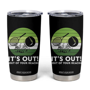 It Is Out Of Your Reach Tumbler Cup Funny Tennis Game Gift TS12 Black Print Your Wear