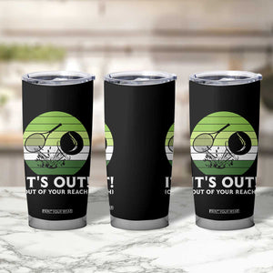 It Is Out Of Your Reach Tumbler Cup Funny Tennis Game Gift TS12 Print Your Wear