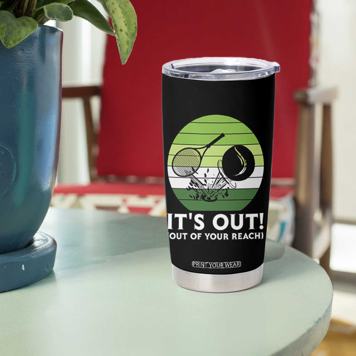 It Is Out Of Your Reach Tumbler Cup Funny Tennis Game Gift TS12 Print Your Wear