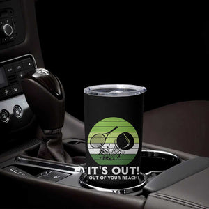 It Is Out Of Your Reach Tumbler Cup Funny Tennis Game Gift TS12 Print Your Wear