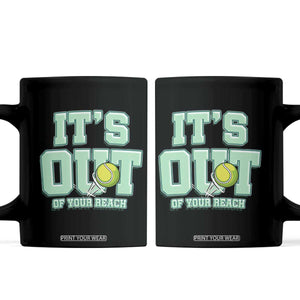 Funny Tennis Player Gift Coffee Mug It Is Out Of Your Reach TS12 Black Print Your Wear