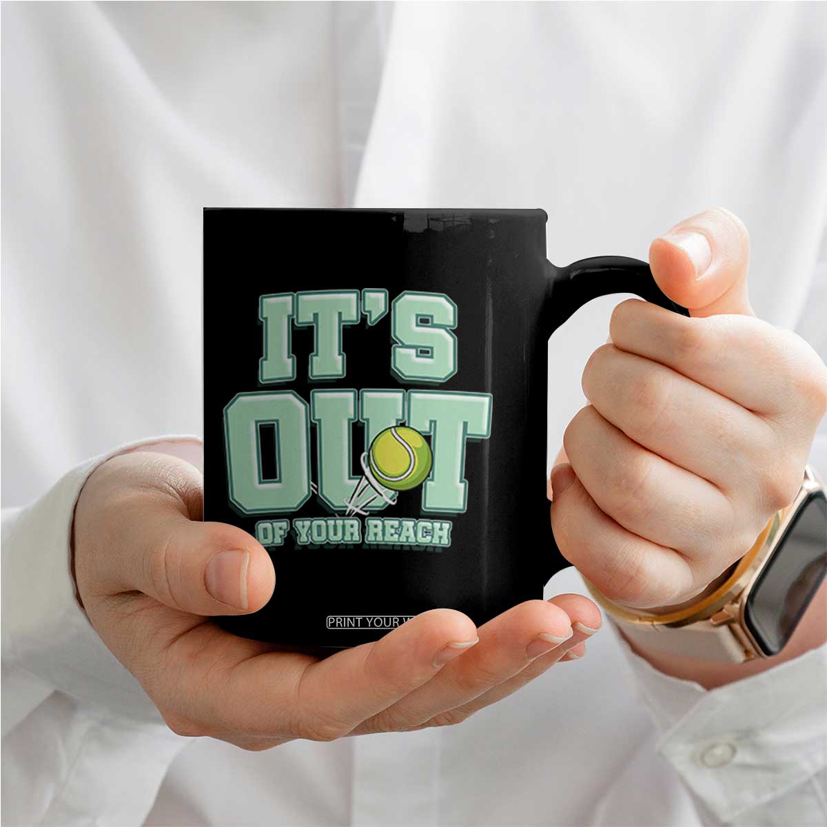 Funny Tennis Player Gift Coffee Mug It Is Out Of Your Reach TS12 Print Your Wear