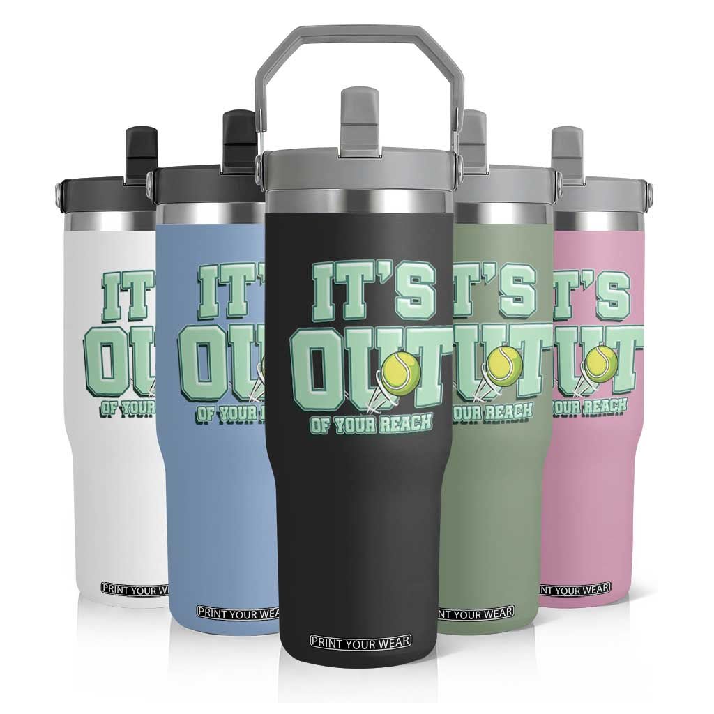 Funny Tennis Player Gift Flip Straw Tumbler It Is Out Of Your Reach TS12 Print Your Wear