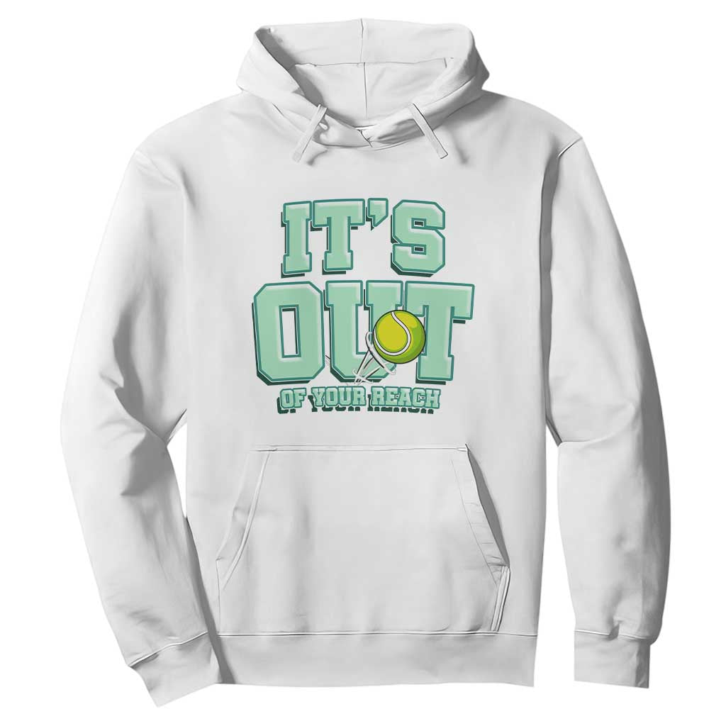 Funny Tennis Player Gift Hoodie It Is Out Of Your Reach TS12 White Print Your Wear