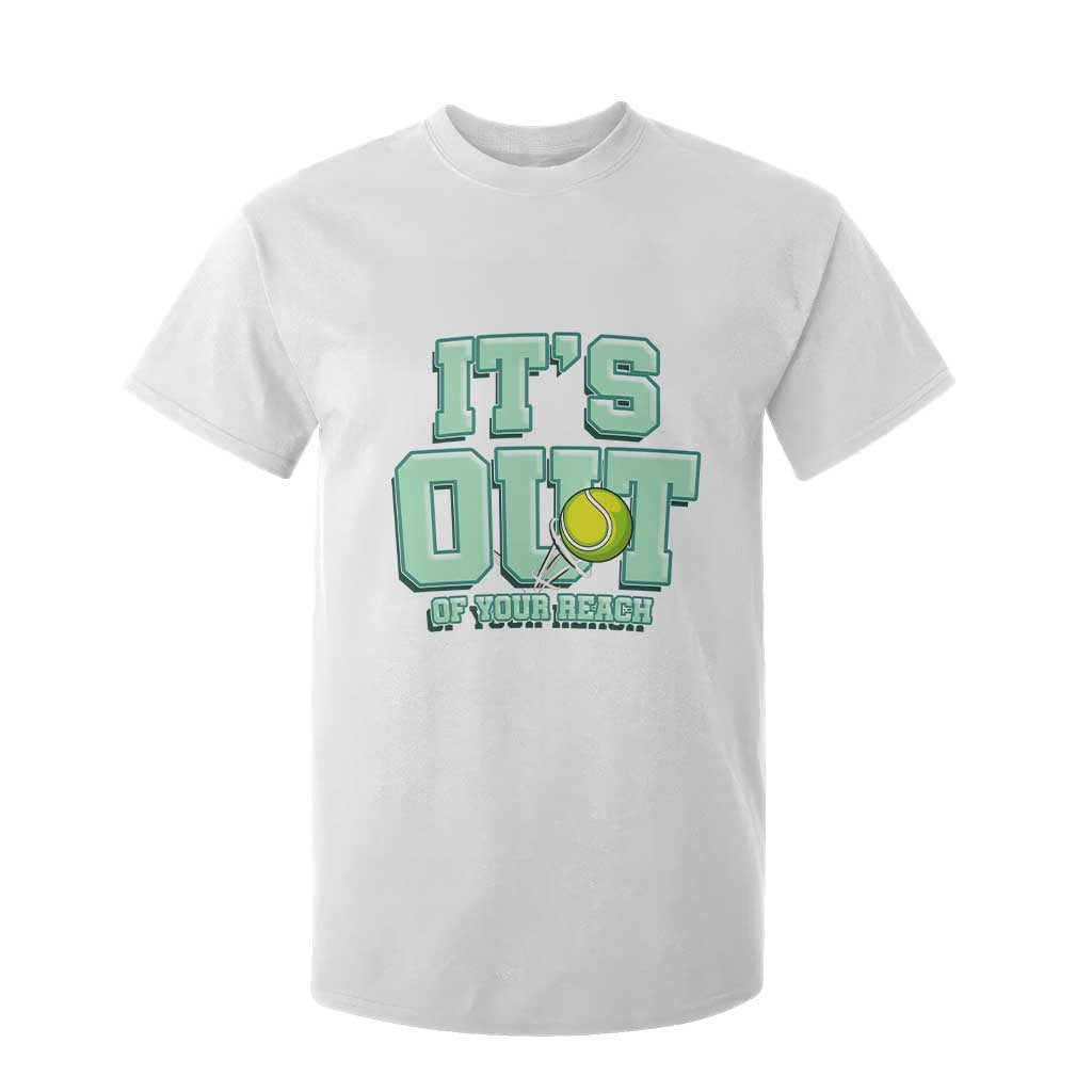 Funny Tennis Player Gift T Shirt For Kid It Is Out Of Your Reach TS12 White Print Your Wear
