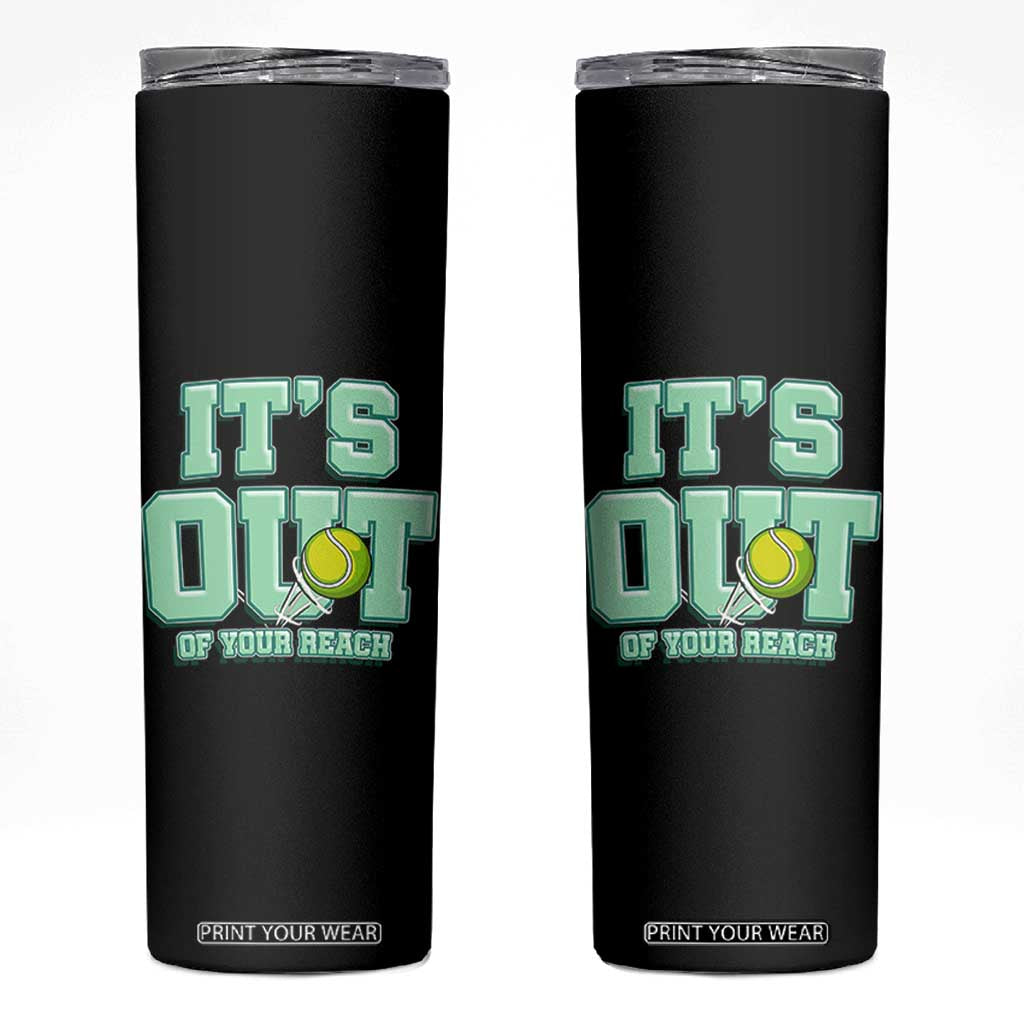 Funny Tennis Player Gift Skinny Tumbler It Is Out Of Your Reach TS12 Black Print Your Wear