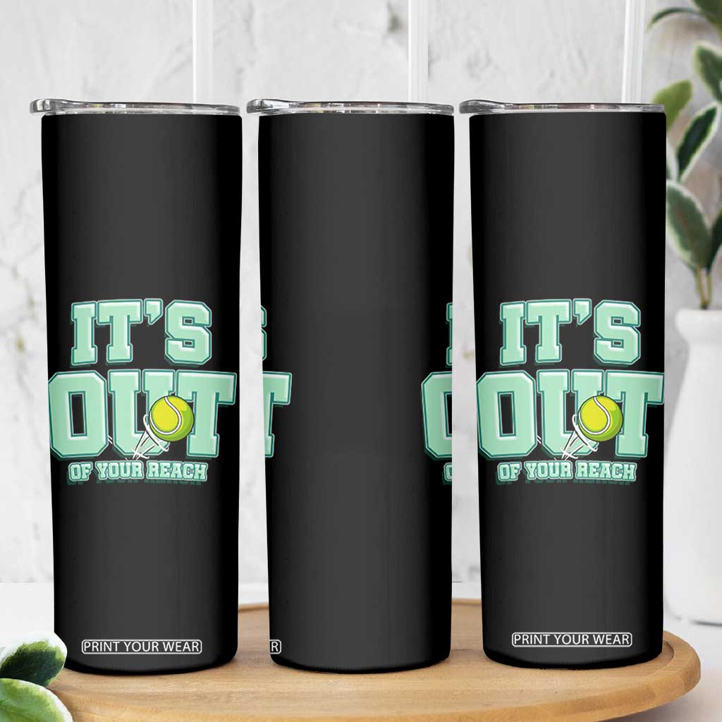 Funny Tennis Player Gift Skinny Tumbler It Is Out Of Your Reach TS12 Print Your Wear
