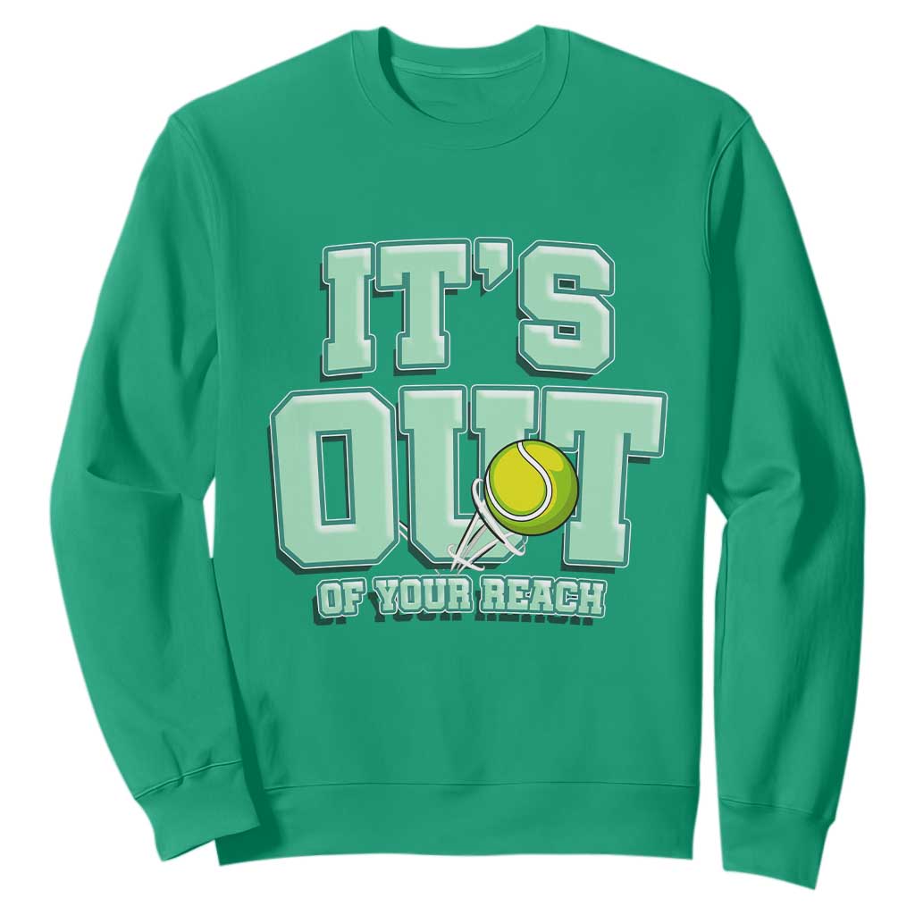 Funny Tennis Player Gift Sweatshirt It Is Out Of Your Reach TS12 Irish Green Print Your Wear
