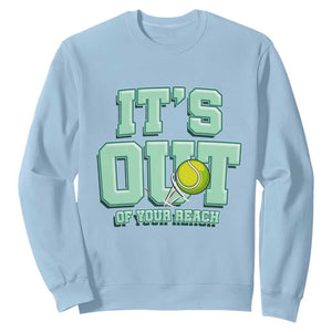 Funny Tennis Player Gift Sweatshirt It Is Out Of Your Reach TS12 Light Blue Print Your Wear