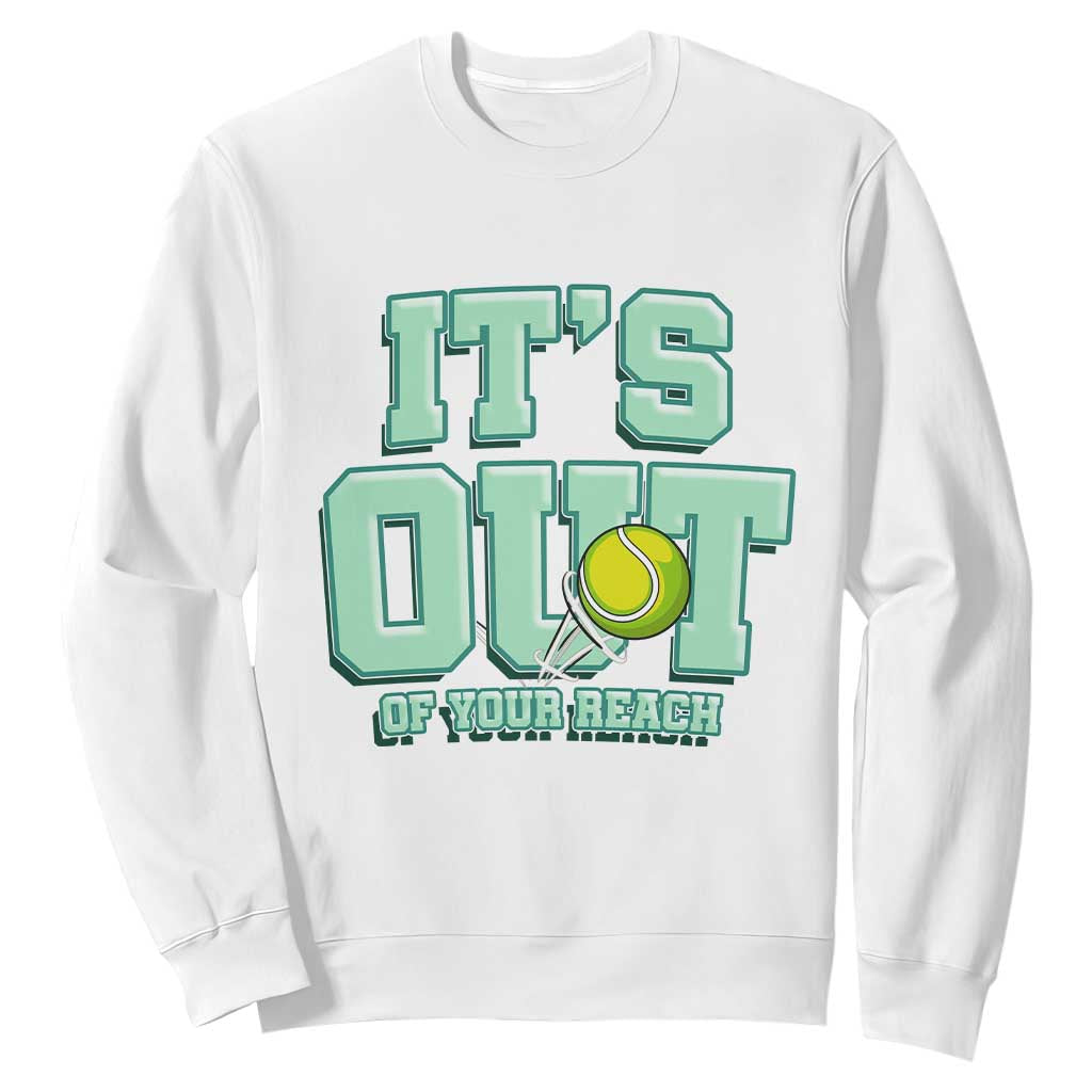 Funny Tennis Player Gift Sweatshirt It Is Out Of Your Reach TS12 White Print Your Wear