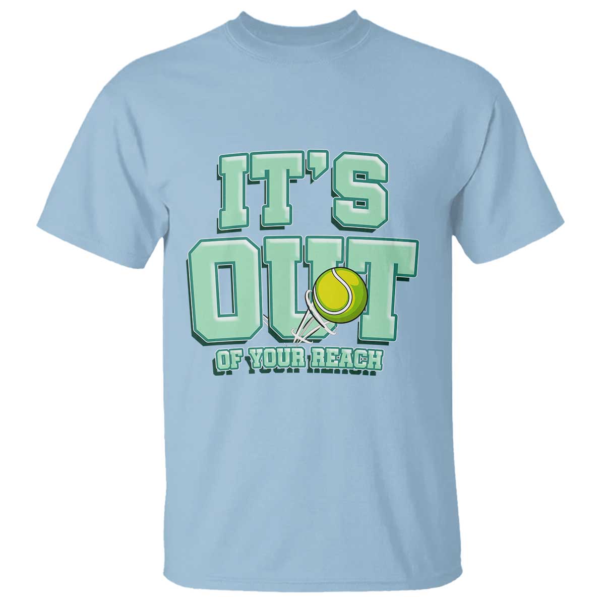 Funny Tennis Player Gift T Shirt It Is Out Of Your Reach TS12 Light Blue Print Your Wear
