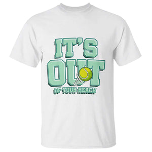 Funny Tennis Player Gift T Shirt It Is Out Of Your Reach TS12 White Print Your Wear