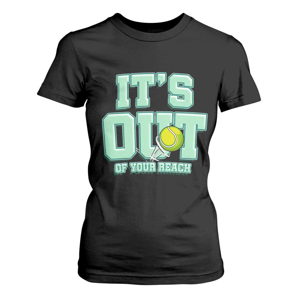 Funny Tennis Player Gift T Shirt For Women It Is Out Of Your Reach TS12 Black Print Your Wear
