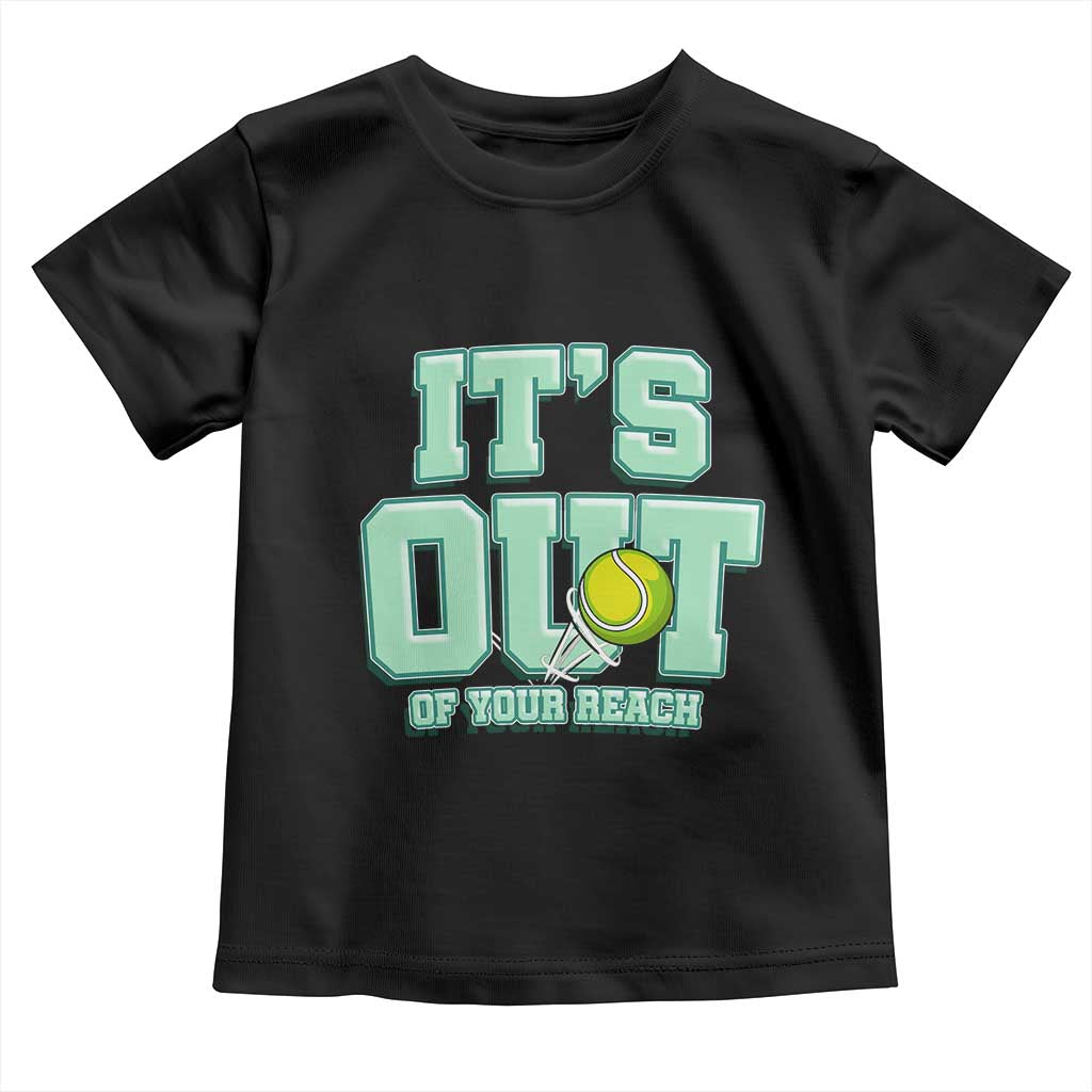 Funny Tennis Player Gift Toddler T Shirt It Is Out Of Your Reach TS12 Black Print Your Wear