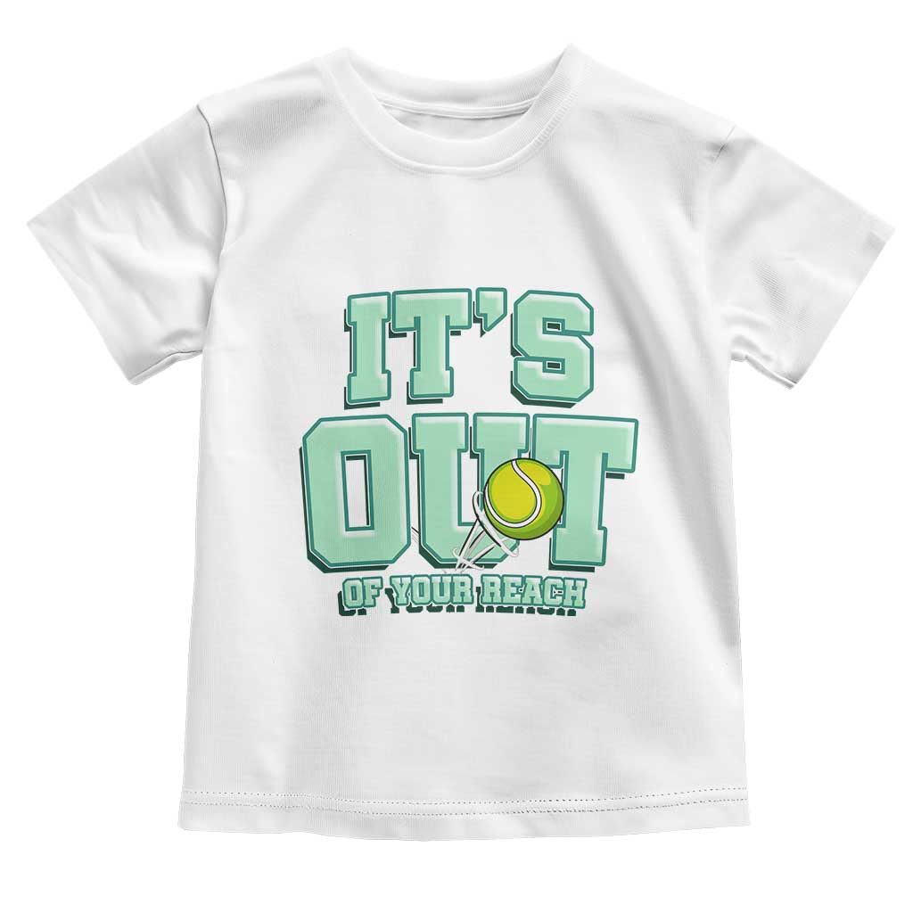 Funny Tennis Player Gift Toddler T Shirt It Is Out Of Your Reach TS12 White Print Your Wear