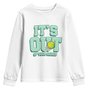 Funny Tennis Player Gift Youth Sweatshirt It Is Out Of Your Reach TS12 White Print Your Wear