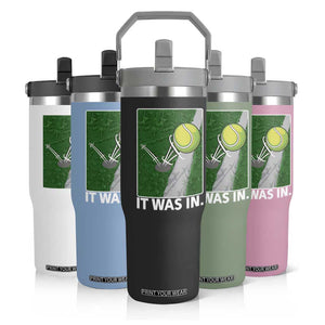 Funny Tennis Quote Flip Straw Tumbler It Was In TS12 Print Your Wear