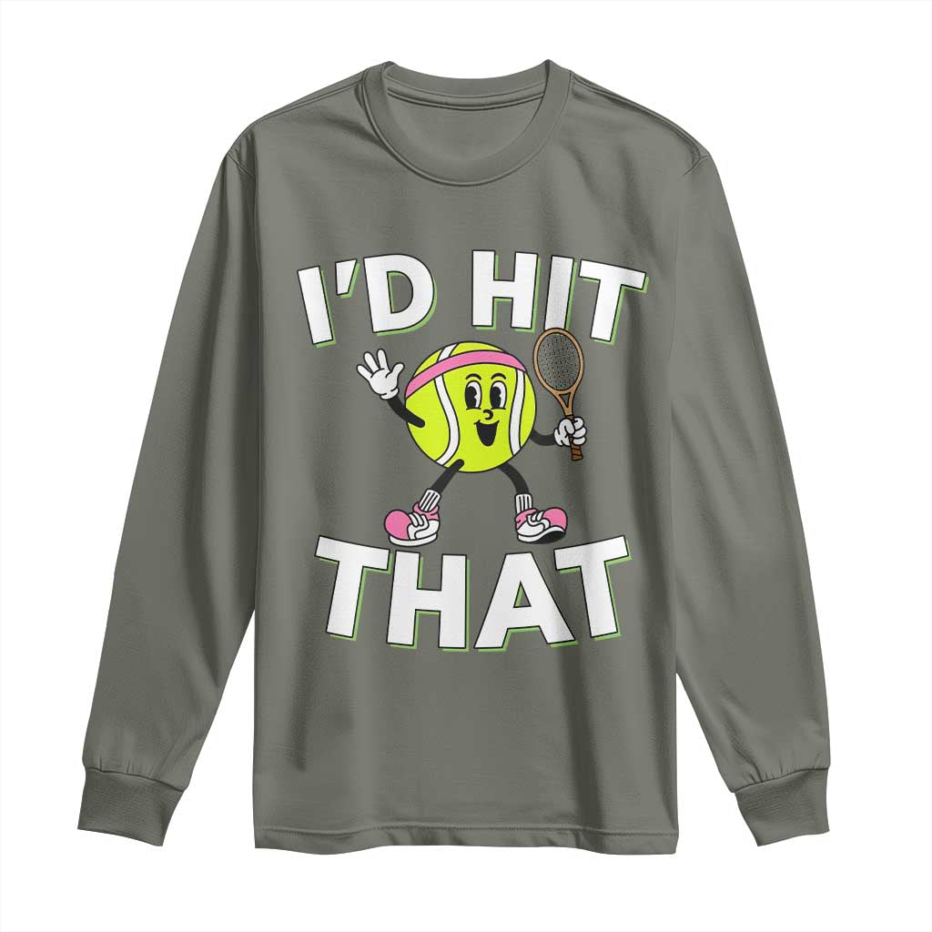 Funny Tennis Quote Long Sleeve Shirt Id Hit That TS12 Military Green Print Your Wear