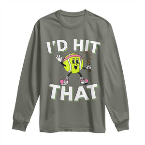 Funny Tennis Quote Long Sleeve Shirt Id Hit That TS12 Military Green Print Your Wear