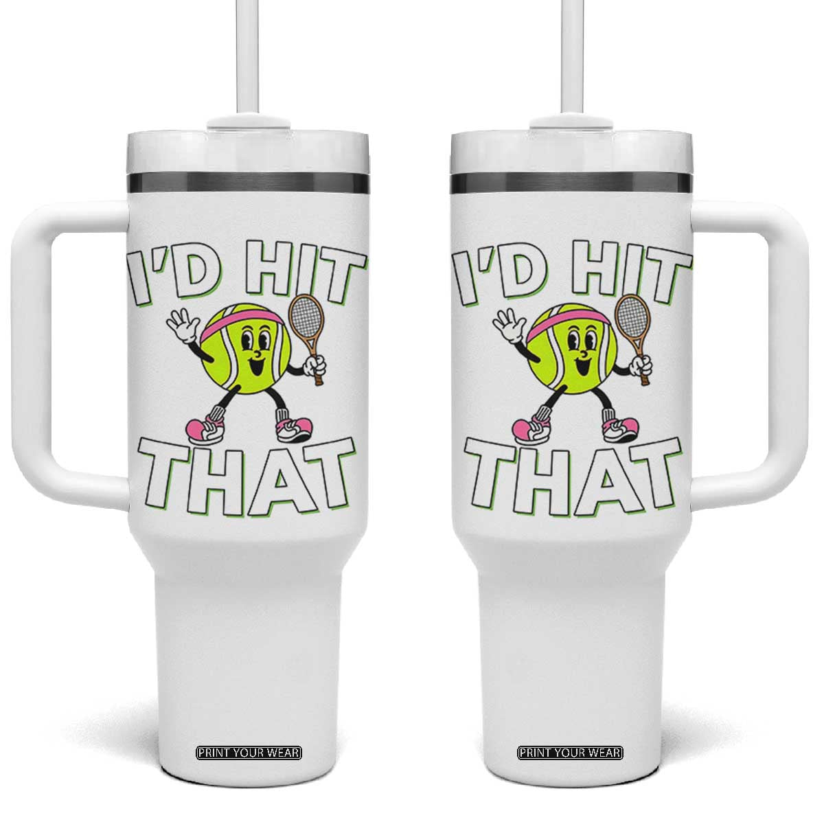 Funny Tennis Quote Tumbler With Handle Id Hit That TS12 One Size: 40 oz White Print Your Wear