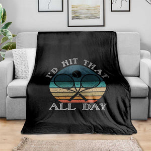 Id Hit That All Day Throw Blanket Funny Tennis Player Gift TS12 Print Your Wear
