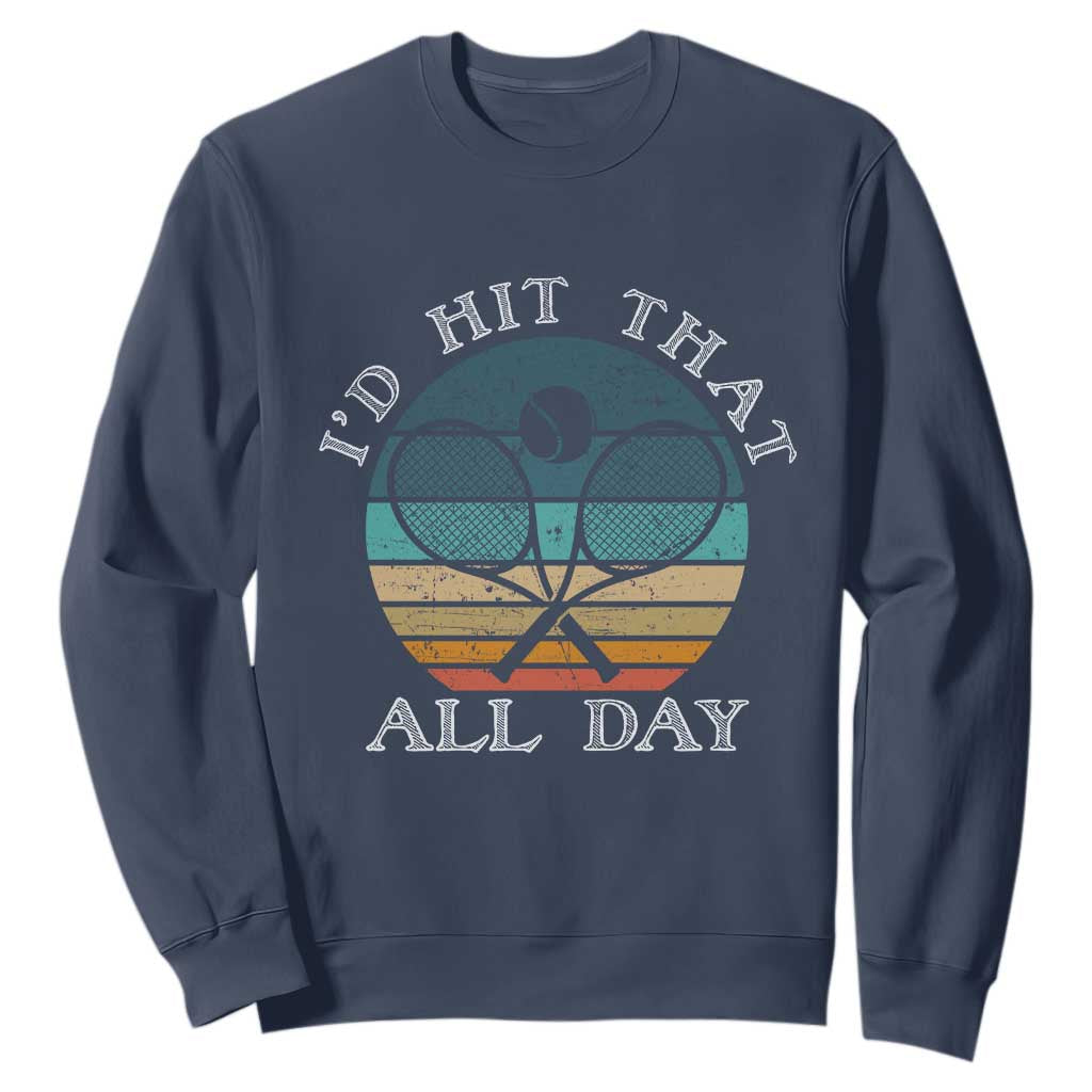 Id Hit That All Day Sweatshirt Funny Tennis Player Gift TS12 Navy Print Your Wear
