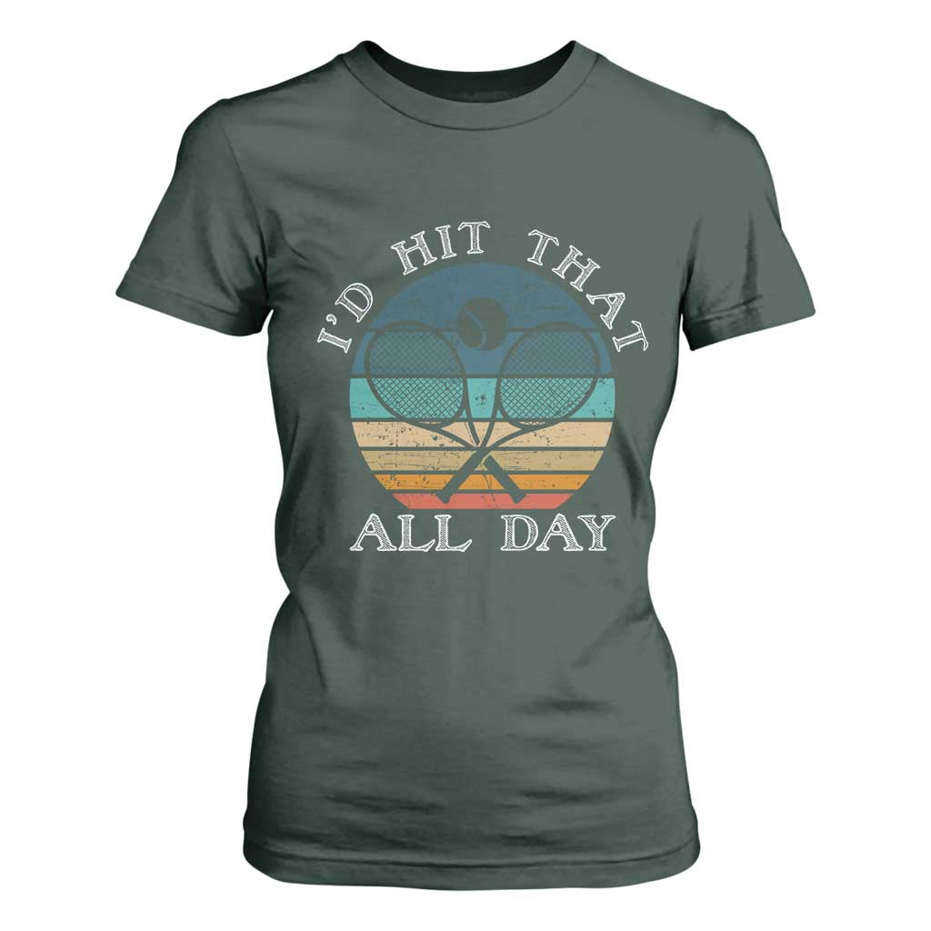 Id Hit That All Day T Shirt For Women Funny Tennis Player Gift TS12 Dark Forest Green Print Your Wear