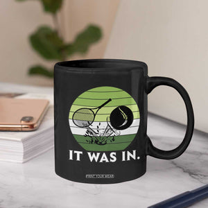 Funny Tennis Game Gift Coffee Mug It Was In TS12 Print Your Wear