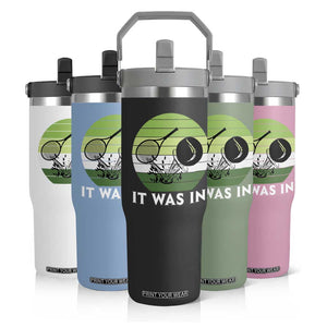 Funny Tennis Game Gift Flip Straw Tumbler It Was In TS12 Print Your Wear
