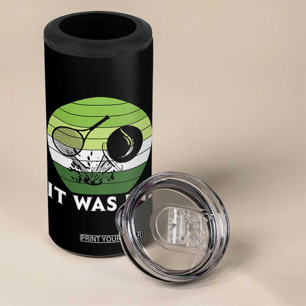 Funny Tennis Game Gift 4 in 1 Can Cooler Tumbler It Was In TS12 Print Your Wear
