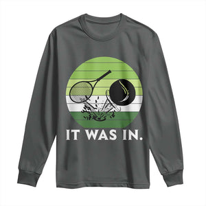 Funny Tennis Game Gift Long Sleeve Shirt It Was In TS12 Dark Heather Print Your Wear