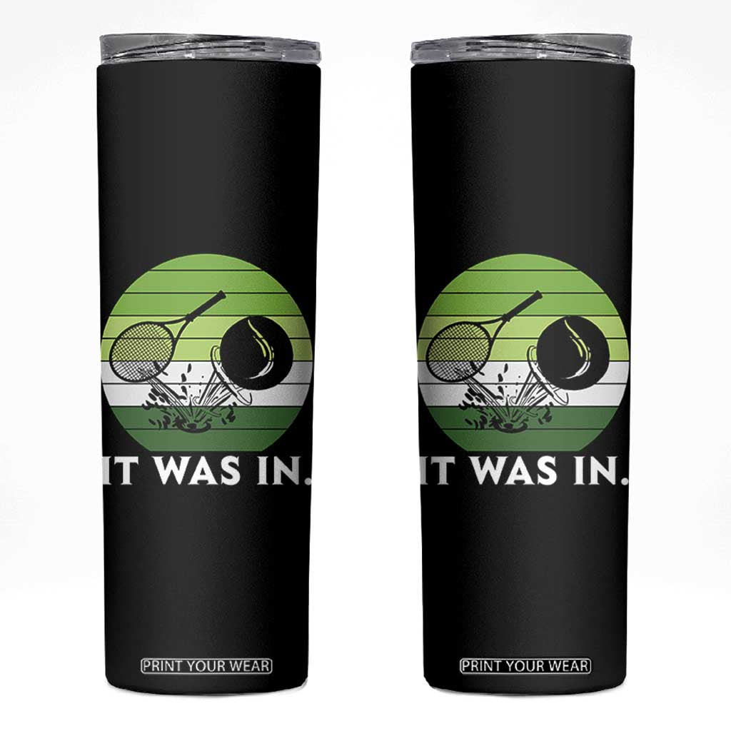 Funny Tennis Game Gift Skinny Tumbler It Was In TS12 Black Print Your Wear