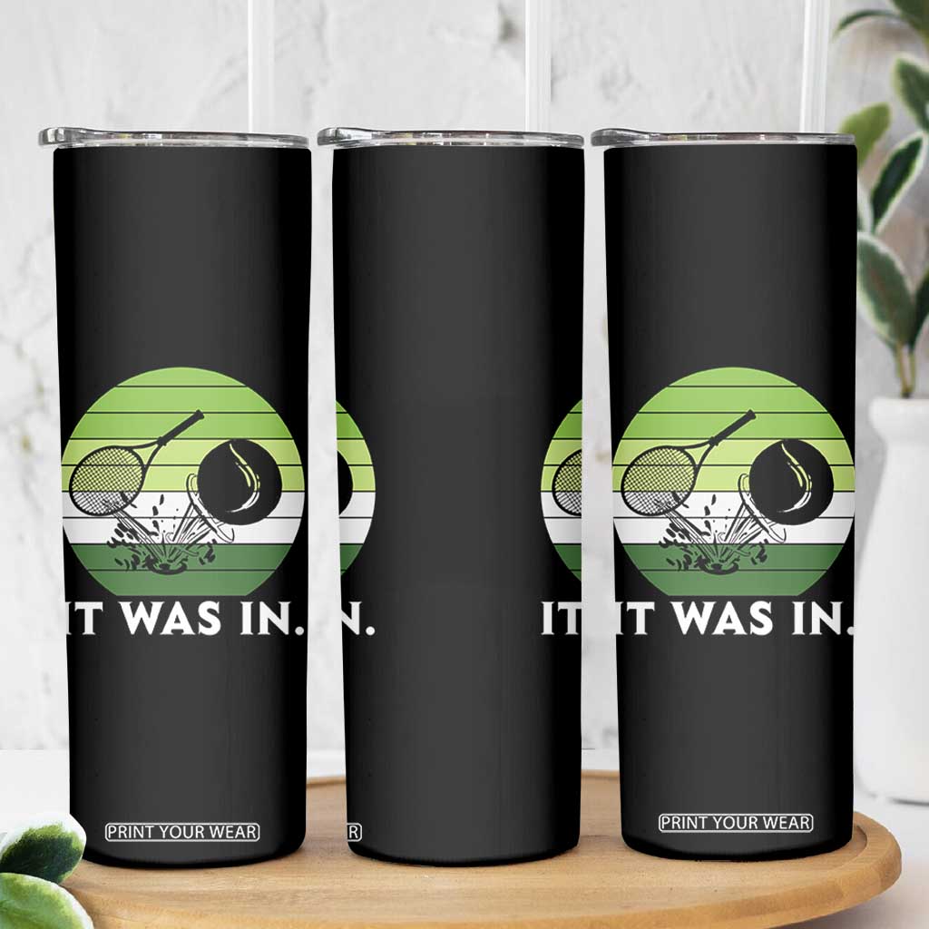 Funny Tennis Game Gift Skinny Tumbler It Was In TS12 Print Your Wear