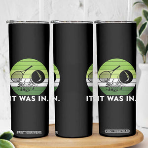 Funny Tennis Game Gift Skinny Tumbler It Was In TS12 Print Your Wear