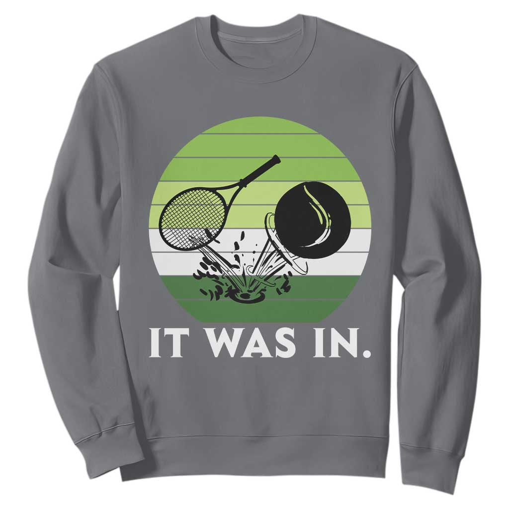 Funny Tennis Game Gift Sweatshirt It Was In TS12 Charcoal Print Your Wear