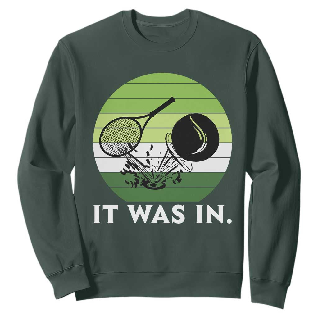 Funny Tennis Game Gift Sweatshirt It Was In TS12 Dark Forest Green Print Your Wear