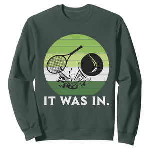 Funny Tennis Game Gift Sweatshirt It Was In TS12 Dark Forest Green Print Your Wear
