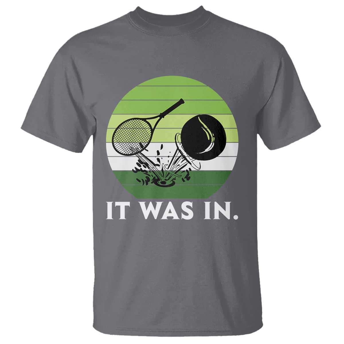 Funny Tennis Game Gift T Shirt It Was In TS12 Charcoal Print Your Wear