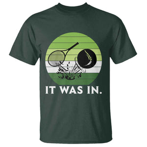 Funny Tennis Game Gift T Shirt It Was In TS12 Dark Forest Green Print Your Wear